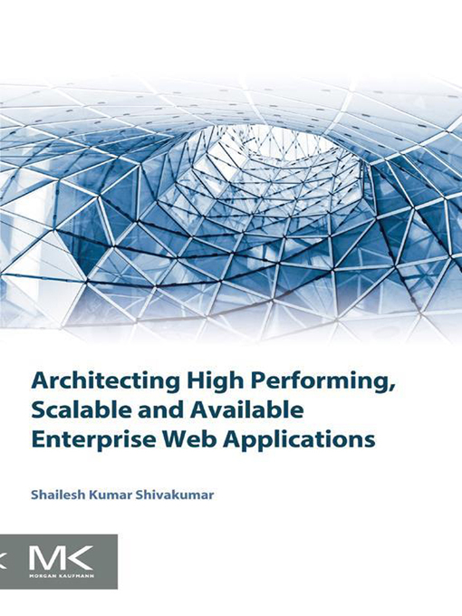 Title details for Architecting High Performing, Scalable and Available Enterprise Web Applications by Shailesh Kumar Shivakumar - Available